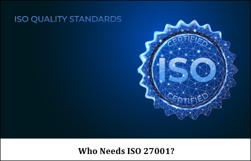 Who Needs ISO 27001?