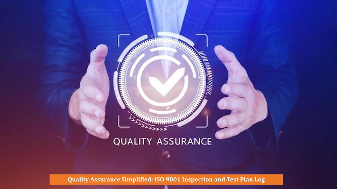 Quality Assurance Simplified: ISO 9001 Inspection and Test Plan Log ...