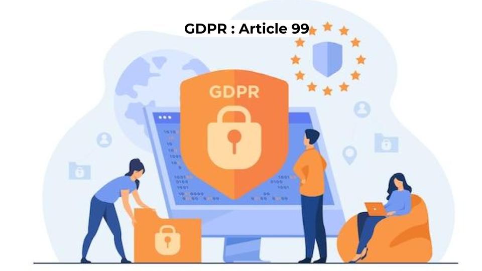 GDPR : Article 99