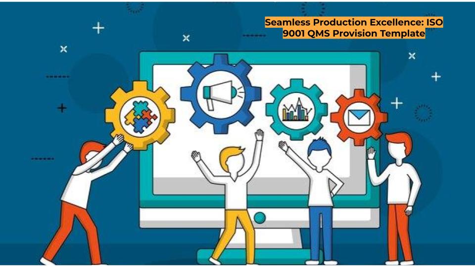 Seamless Production Excellence: ISO 9001 QMS Provision Template