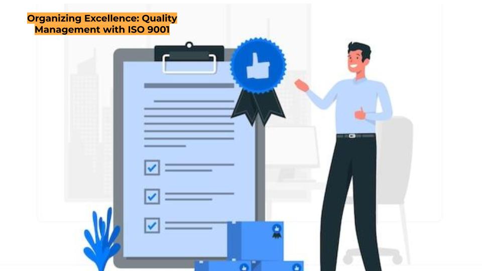 Organizing Excellence: Quality Management with ISO 9001