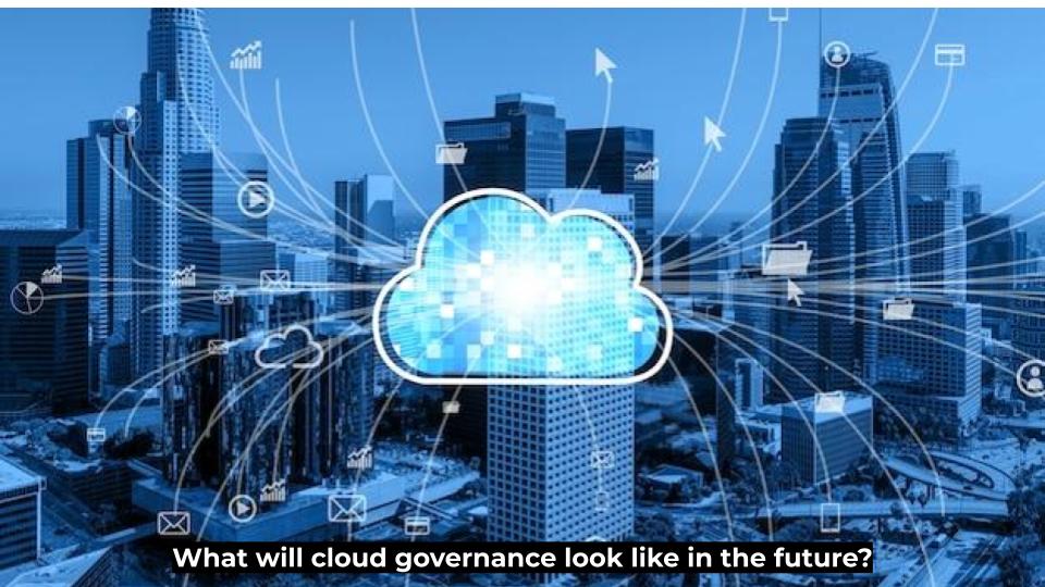 What Will Cloud Governance Look Like In The Future