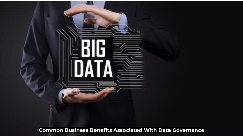 Common Business Benefits Associated With Data Governance