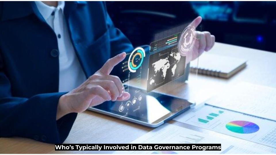 Who’s Typically Involved in Data Governance Programs
