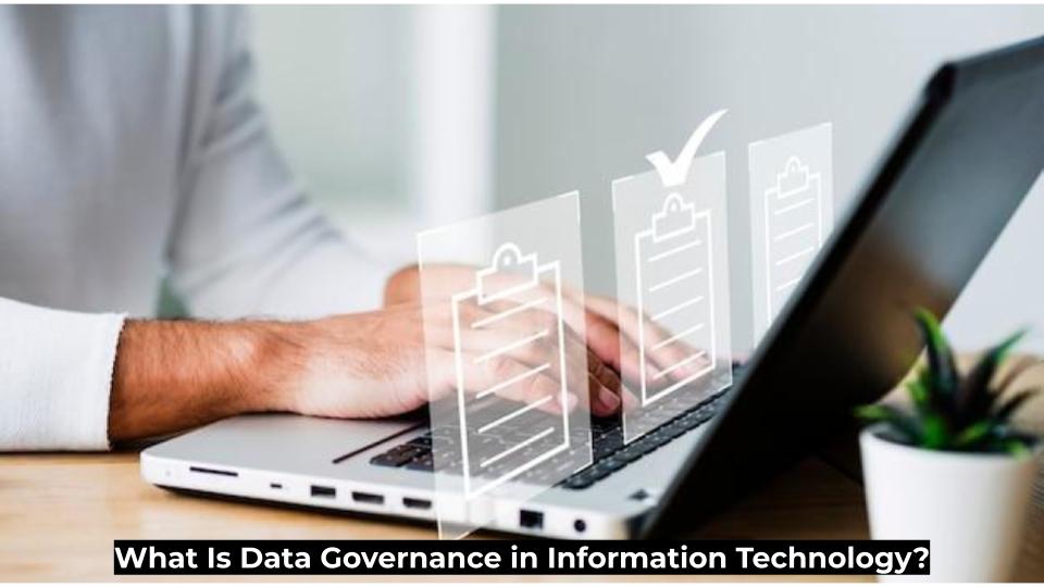 What Is Data Governance in Information Technology?