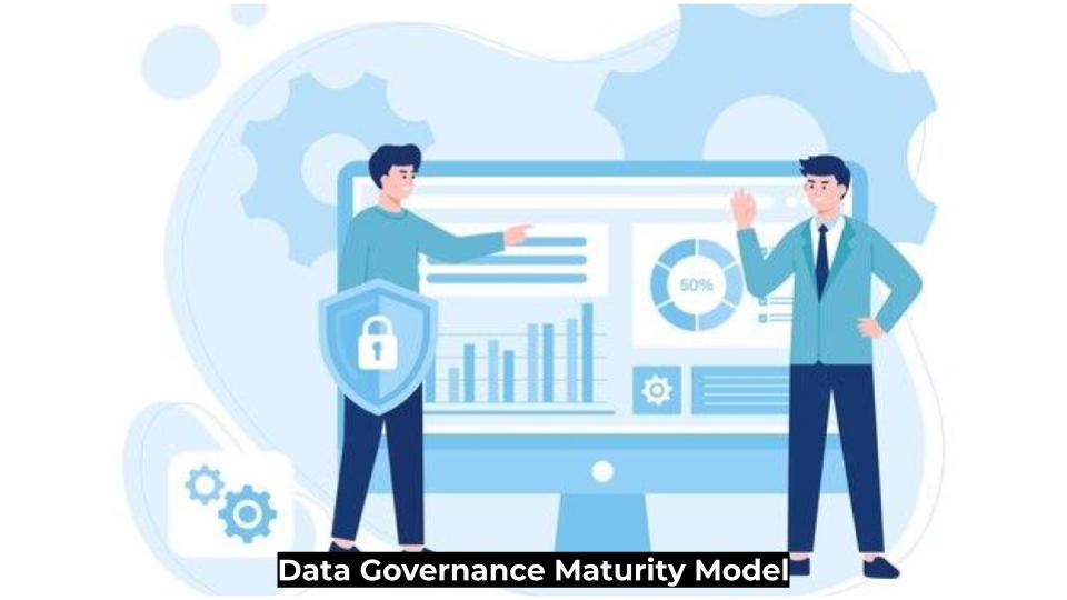 Data Governance Maturity Model