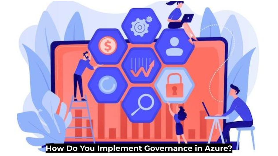 How Do You Implement Governance in Azure?