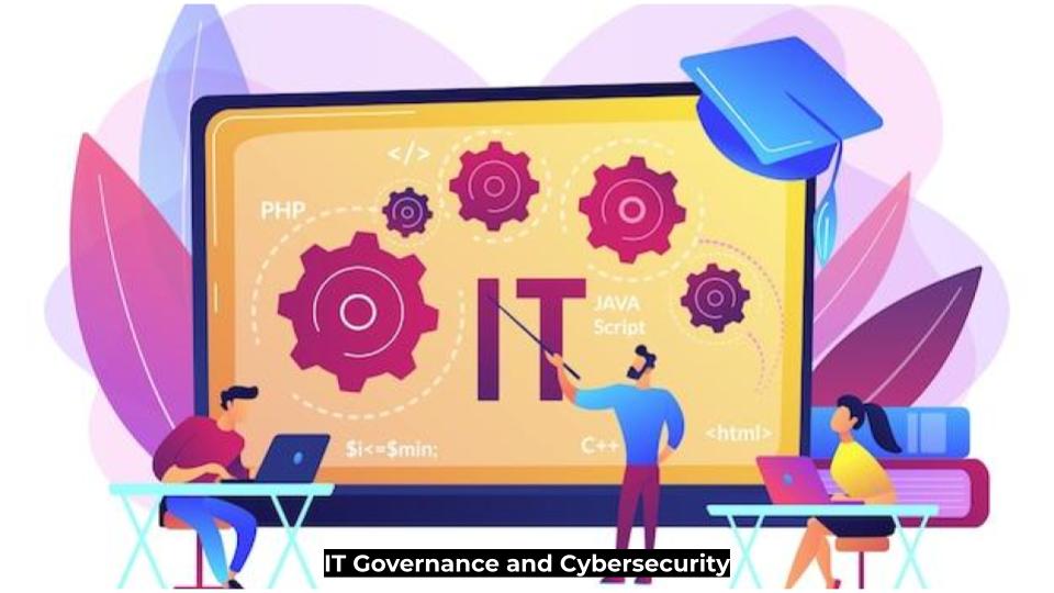 IT Governance and Cybersecurity