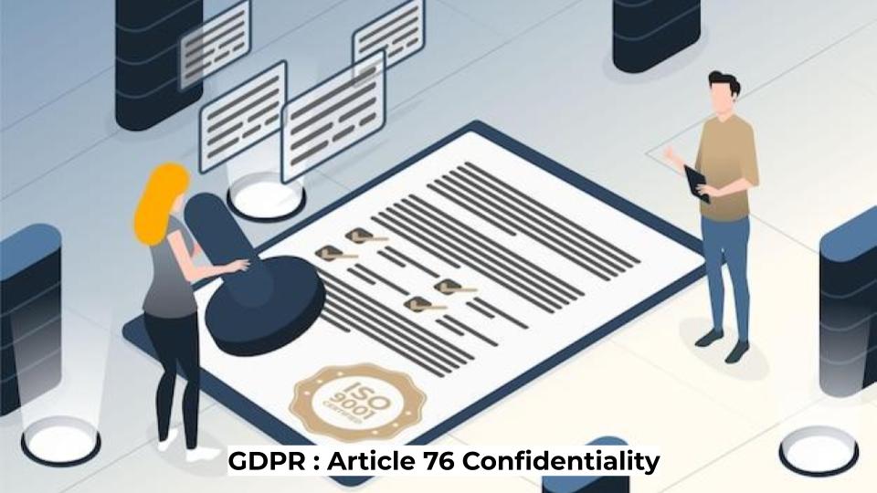 GDPR : Article 76 - Confidentiality – IT Governance Framework