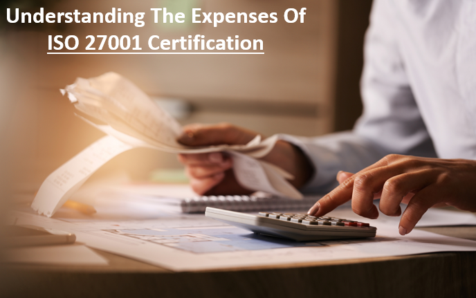 Understanding The Expenses Of ISO 27001 Certification